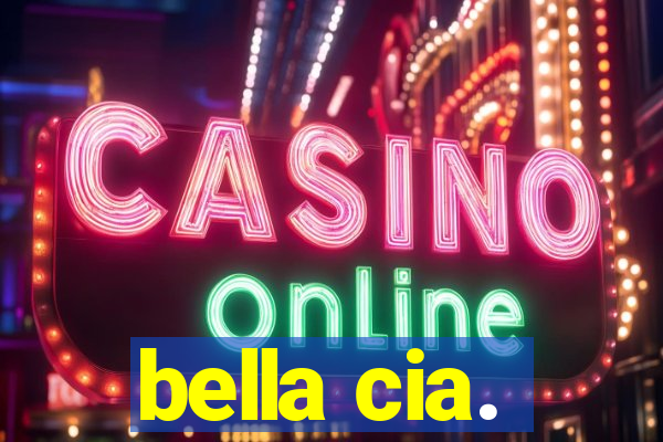 bella cia.